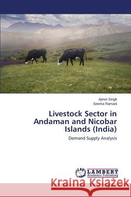 Livestock Sector in Andaman and Nicobar Islands (India) Singh Ajmer                              Ramani Seema 9783659366048