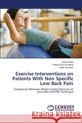 Exercise Interventions on Patients With Non Specific Low Back Pain Sapna Malla, Prakash Kumar Mahto, Vivek Chauhan 9783659366185 LAP Lambert Academic Publishing