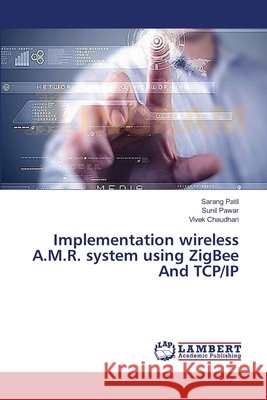 Implementation wireless A.M.R. system using ZigBee And TCP/IP Patil, Sarang 9783659366321