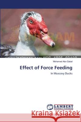 Effect of Force Feeding  9783659366444 LAP Lambert Academic Publishing