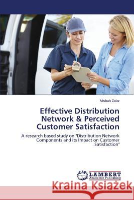 Effective Distribution Network & Perceived Customer Satisfaction Zafar Misbah 9783659366666 LAP Lambert Academic Publishing
