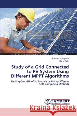 Study of a Grid Connected to PV System Using Different MPPT Algorithms Biswajit Mohapatra, Suraj Rath 9783659366765