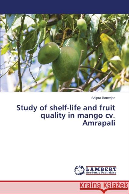 Study of shelf-life and fruit quality in mango cv. Amrapali Banerjee Shipra 9783659366956