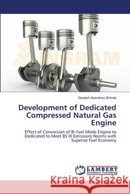 Development of Dedicated Compressed Natural Gas Engine Ganesh Anandrao Shinde 9783659367786 LAP Lambert Academic Publishing