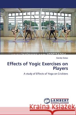 Effects of Yogic Exercises on Players Sandip Satao 9783659367847