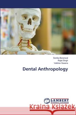 Dental Anthropology Sonika Baranwal, Rajat Singh, Vaibhav Saxena 9783659367939