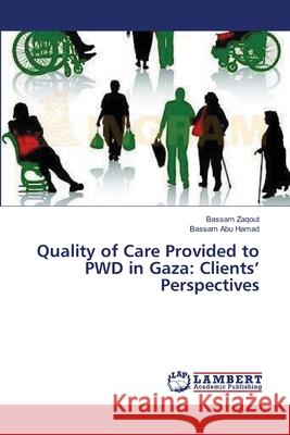 Quality of Care Provided to PWD in Gaza: Clients' Perspectives Zaqout, Bassam 9783659368196