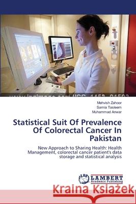 Statistical Suit Of Prevalence Of Colorectal Cancer In Pakistan Zahoor, Mehvish 9783659368271 LAP Lambert Academic Publishing
