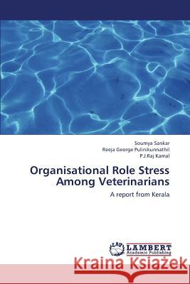 Organisational Role Stress Among Veterinarians Sankar Soumya                            George Pulinikunnathil Reeja             Kamal P. J. Raj 9783659368301 LAP Lambert Academic Publishing