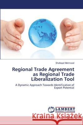 Regional Trade Agreement as Regional Trade Liberalization Tool Mehmood Shafaqat 9783659368363