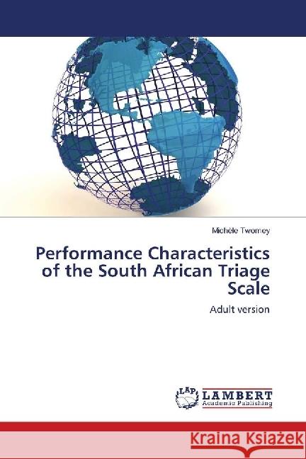 Performance Characteristics of the South African Triage Scale : Adult version Twomey, Michèle 9783659369001