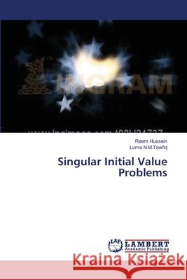 Singular Initial Value Problems Hussein Reem                             N. M. Tawfiq Luma 9783659369179 LAP Lambert Academic Publishing