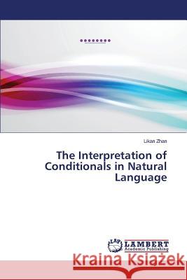 The Interpretation of Conditionals in Natural Language Zhan Likan 9783659369223 LAP Lambert Academic Publishing