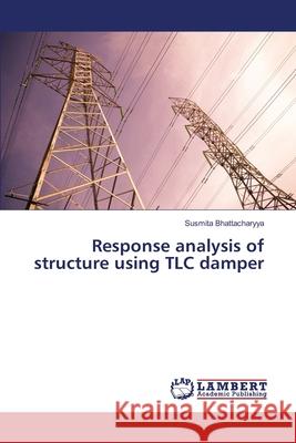 Response analysis of structure using TLC damper Bhattacharyya, Susmita 9783659369285