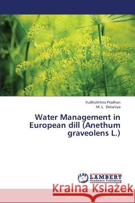 Water Management in European Dill (Anethum Graveolens L.) Pradhan Yudhishthira                     Dotaniya M. L. 9783659369421