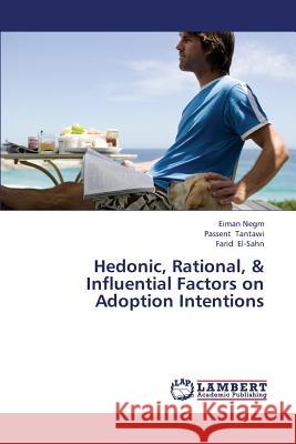 Hedonic, Rational, & Influential Factors on Adoption Intentions Negm Eiman, Tantawi Passent, El-Sahn Farid 9783659369469 LAP Lambert Academic Publishing