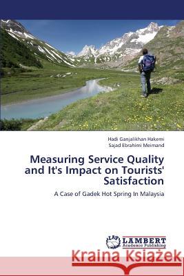 Measuring Service Quality and It's Impact on Tourists' Satisfaction Ganjalikhan Hakemi Hadi                  Ebrahimi Meimand Sajad 9783659369612 LAP Lambert Academic Publishing