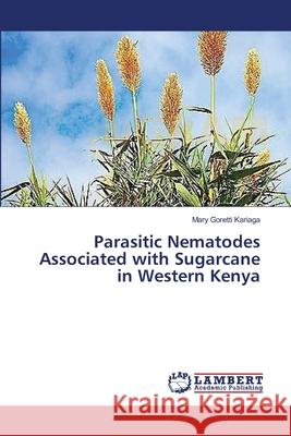 Parasitic Nematodes Associated with Sugarcane in Western Kenya Kariaga Mary Goretti 9783659369803 LAP Lambert Academic Publishing