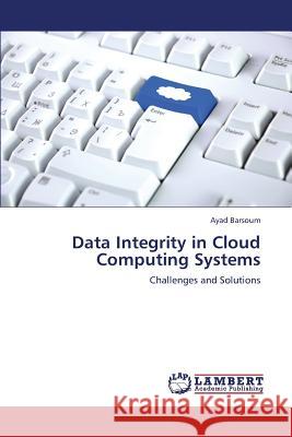 Data Integrity in Cloud Computing Systems Barsoum Ayad 9783659370892 LAP Lambert Academic Publishing