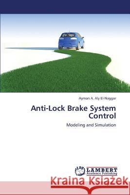 Anti-Lock Brake System Control Aly El-Naggar Ayman a 9783659370991 LAP Lambert Academic Publishing