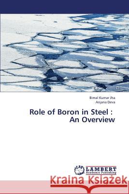 Role of Boron in Steel: An Overview Jha Bimal Kumar 9783659371387