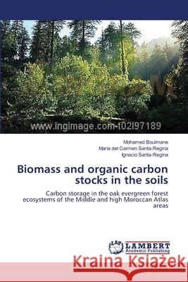 Biomass and organic carbon stocks in the soils Boulmane, Mohamed 9783659371509