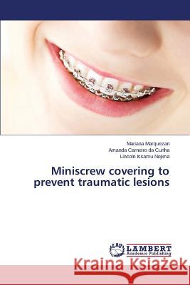 Miniscrew covering to prevent traumatic lesions Marquezan Mariana                        Carneiro Da Cunha Amanda                 Nojima Lincoln Issamu 9783659372278