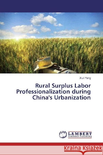 Rural Surplus Labor Professionalization during China's Urbanization Yang, Xiuli 9783659372315