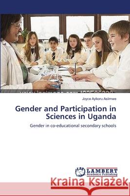 Gender and Participation in Sciences in Uganda Joyce Ayikoru Asiimwe 9783659373268