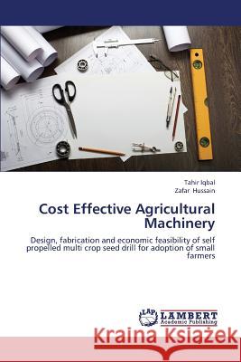 Cost Effective Agricultural Machinery Iqbal Tahir                              Hussain Zafar 9783659373435