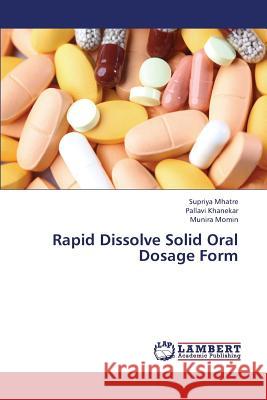 Rapid Dissolve Solid Oral Dosage Form Mhatre Supriya                           Khanekar Pallavi                         Momin Munira 9783659373510