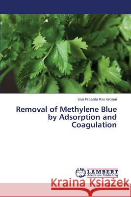 Removal of Methylene Blue by Adsorption and Coagulation Krosuri Siva Prasada Rao 9783659373695