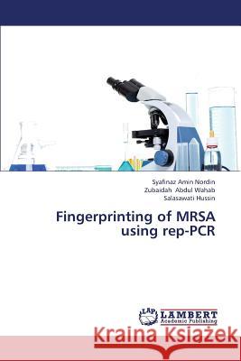 Fingerprinting of Mrsa Using Rep-PCR Amin Nordin Syafinaz                     Abdul Wahab Zubaidah                     Hussin Salasawati 9783659373756