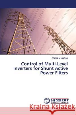 Control of Multi-Level Inverters for Shunt Active Power Filters Mahafzah Khaled 9783659373763
