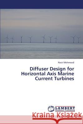 Diffuser Design for Horizontal Axis Marine Current Turbines Mehmood Nasir 9783659374050