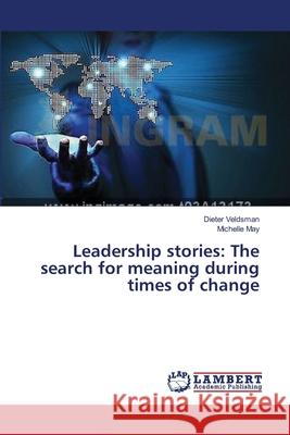 Leadership stories: The search for meaning during times of change Veldsman, Dieter 9783659374470