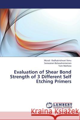 Evaluation of Shear Bond Strength of 3 Different Self Etching Primers Radhakrishnan Venu Murali, Balasubramanian Saravanan, Mathew Tom 9783659374791 LAP Lambert Academic Publishing