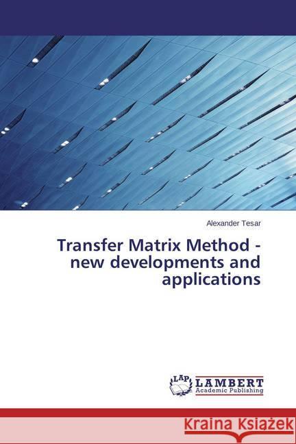 Transfer Matrix Method - new developments and applications Tesar, Alexander 9783659374838 LAP Lambert Academic Publishing