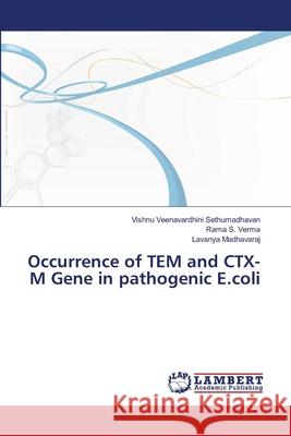 Occurrence of TEM and CTX-M Gene in pathogenic E.coli Sethumadhavan, Vishnu Veenavardhini 9783659374999 LAP Lambert Academic Publishing