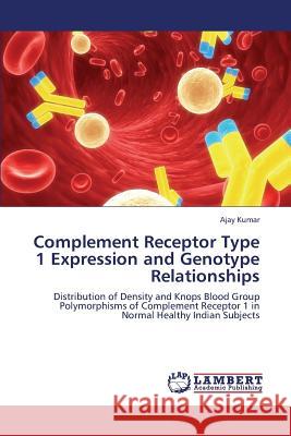 Complement Receptor Type 1 Expression and Genotype Relationships Kumar Ajay 9783659375293
