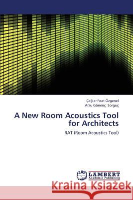 A New Room Acoustics Tool for Architects F. Rat Ozgenel Ca Lar                    Sorguc Arzu Gonenc 9783659375361 LAP Lambert Academic Publishing