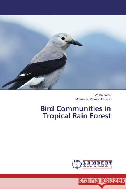 Bird Communities in Tropical Rain Forest Rosli, Zamri; Hussin, Mohamed Zakaria 9783659375880