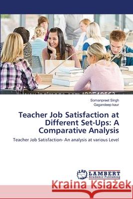 Teacher Job Satisfaction at Different Set-Ups: A Comparative Analysis Singh, Somanpreet 9783659375903 LAP Lambert Academic Publishing