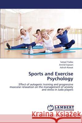 Sports and Exercise Psychology Yadav Satpal                             Sajwan Arvind                            Rawat Ashish 9783659375972
