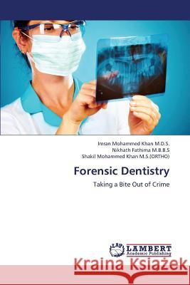 Forensic Dentistry M D S Imran Mohammed Khan, M B B S Nikhath Fathima, M S (Ortho) Shakil Mohammed Khan 9783659376108 LAP Lambert Academic Publishing