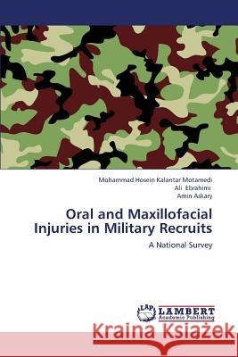 Oral and Maxillofacial Injuries in Military Recruits Kalantar Motamedi Mohammad Hosein, Ebrahimi Ali, Askary Amin 9783659376191