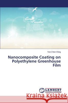 Nanocomposite Coating on Polyethylene Greenhouse Film Ching Yern Chee 9783659376351 LAP Lambert Academic Publishing