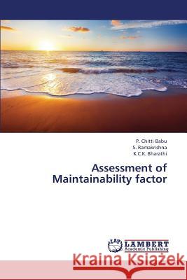 Assessment of Maintainability Factor Chitti Babu P.                           Ramakrishna S.                           Bharathi K. C. K. 9783659376467 