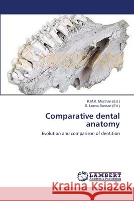 Comparative dental anatomy K M K Masthan, S Leena Sankari 9783659377099 LAP Lambert Academic Publishing