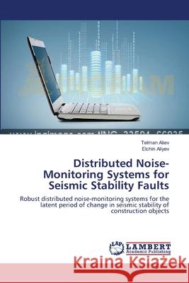 Distributed Noise-Monitoring Systems for Seismic Stability Faults Aliev, Telman 9783659377228